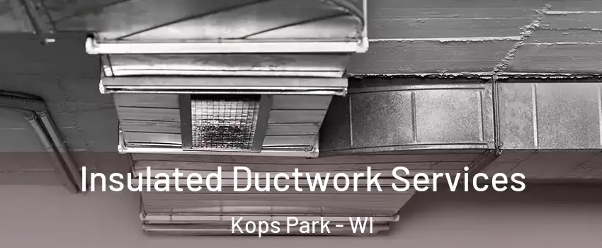 Insulated Ductwork Services Kops Park - WI