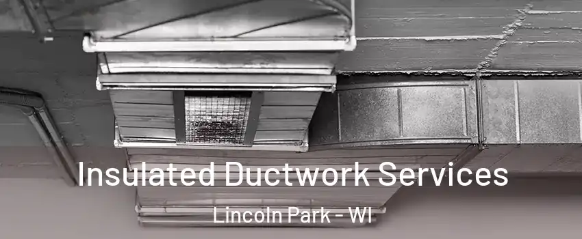 Insulated Ductwork Services Lincoln Park - WI