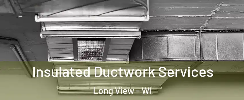 Insulated Ductwork Services Long View - WI