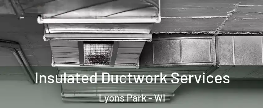 Insulated Ductwork Services Lyons Park - WI