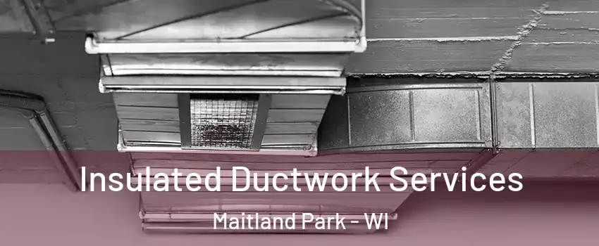 Insulated Ductwork Services Maitland Park - WI