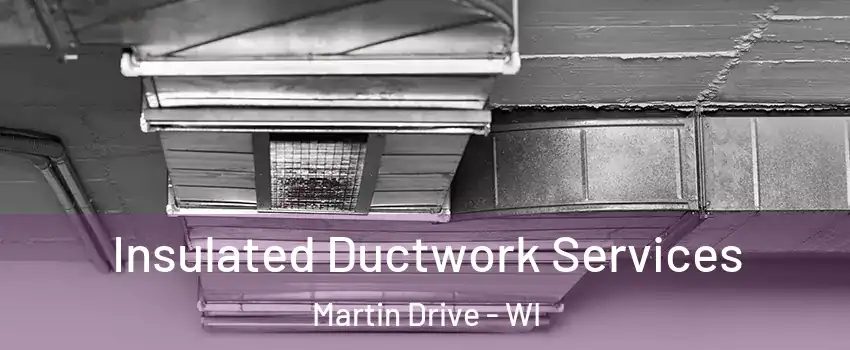 Insulated Ductwork Services Martin Drive - WI