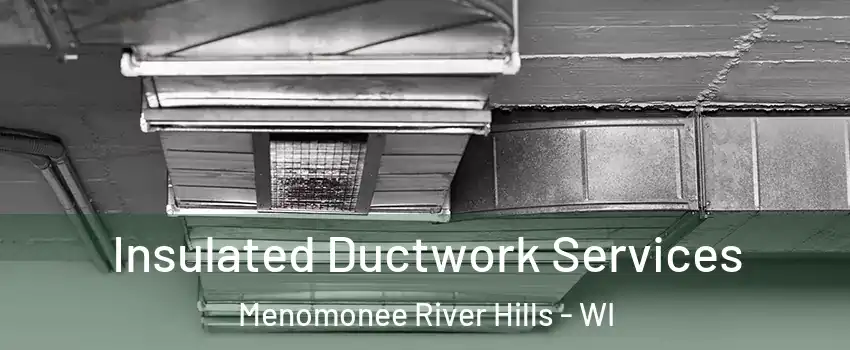 Insulated Ductwork Services Menomonee River Hills - WI