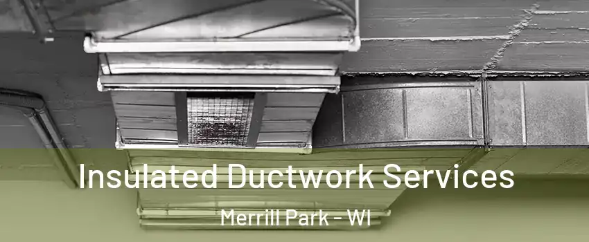 Insulated Ductwork Services Merrill Park - WI