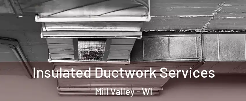 Insulated Ductwork Services Mill Valley - WI