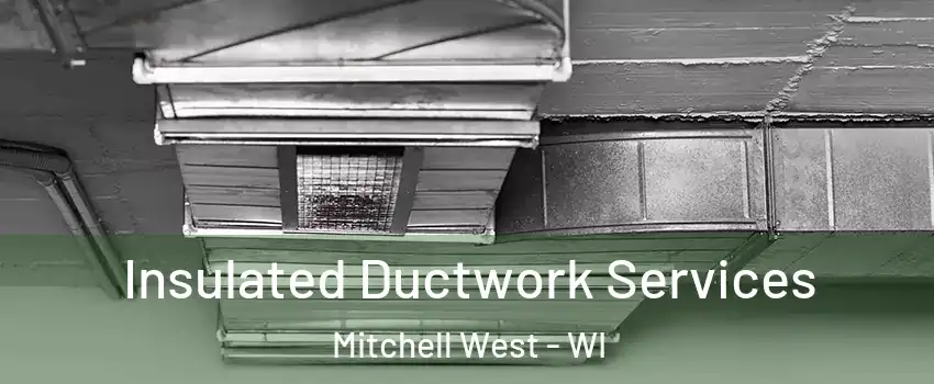 Insulated Ductwork Services Mitchell West - WI