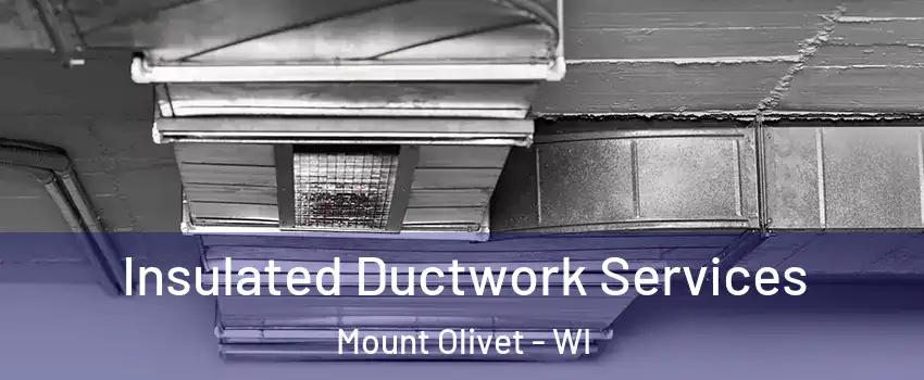 Insulated Ductwork Services Mount Olivet - WI