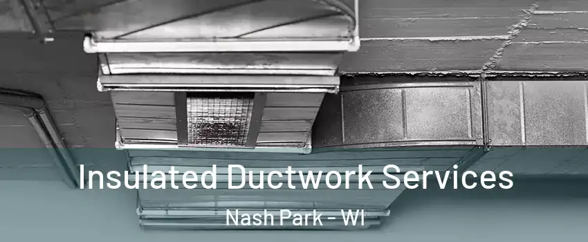 Insulated Ductwork Services Nash Park - WI