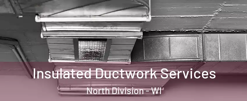 Insulated Ductwork Services North Division - WI