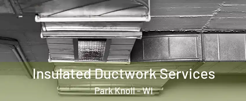 Insulated Ductwork Services Park Knoll - WI