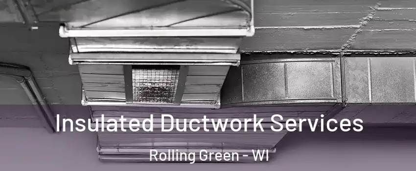 Insulated Ductwork Services Rolling Green - WI