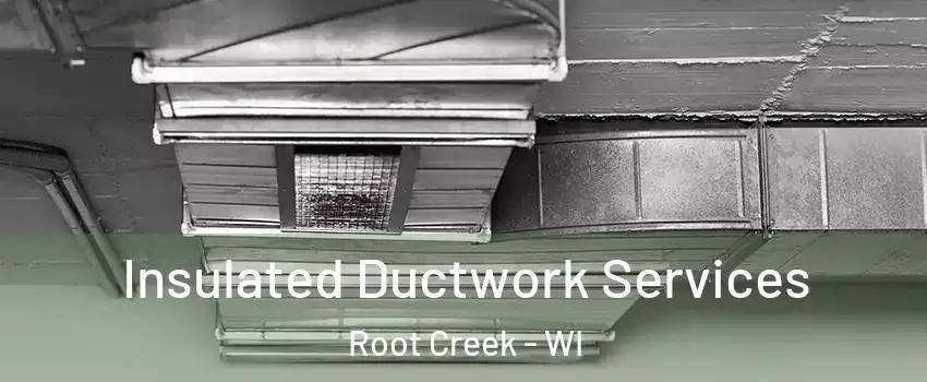 Insulated Ductwork Services Root Creek - WI