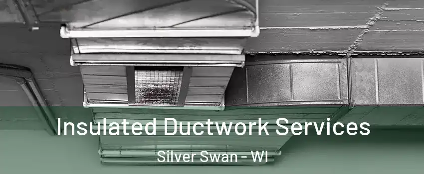 Insulated Ductwork Services Silver Swan - WI