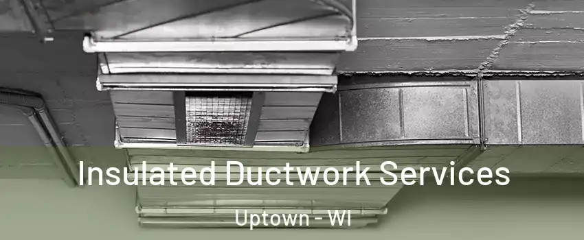 Insulated Ductwork Services Uptown - WI