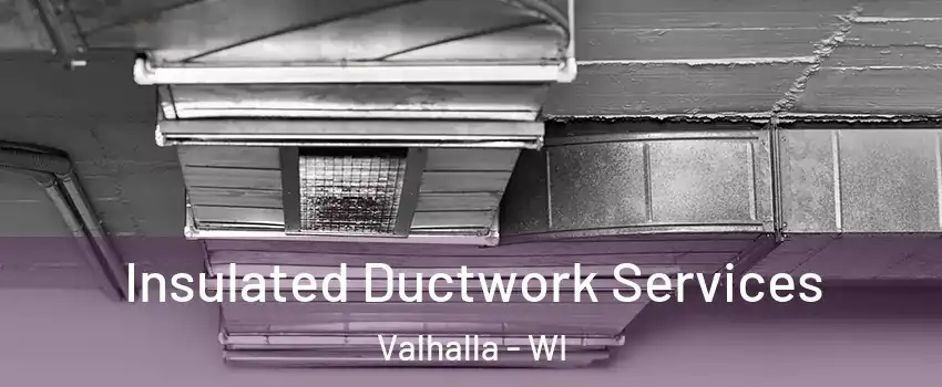 Insulated Ductwork Services Valhalla - WI