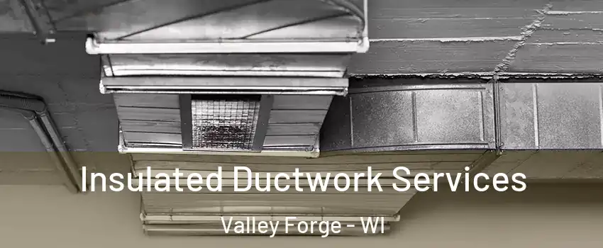 Insulated Ductwork Services Valley Forge - WI