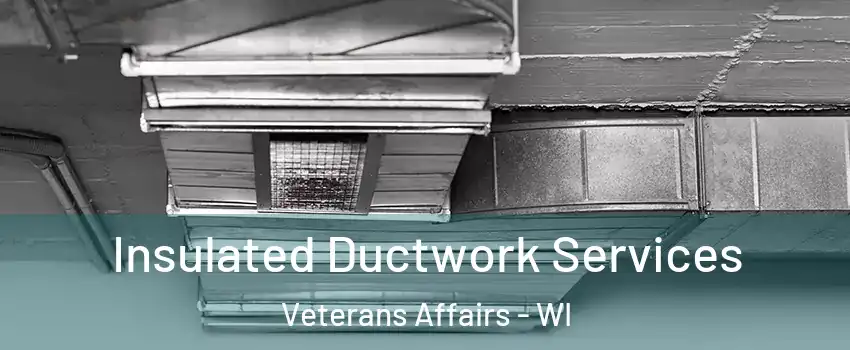 Insulated Ductwork Services Veterans Affairs - WI