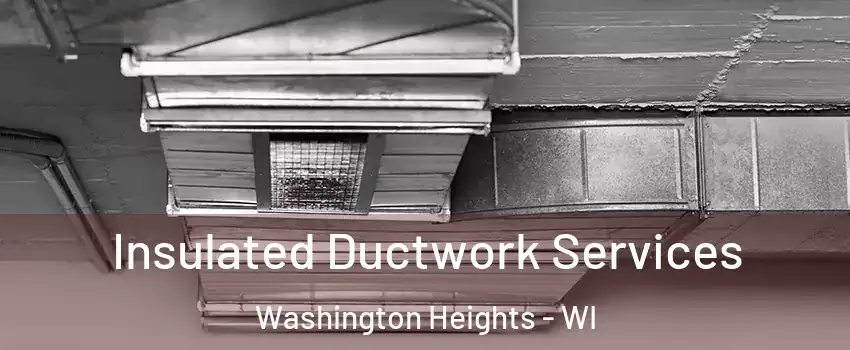 Insulated Ductwork Services Washington Heights - WI