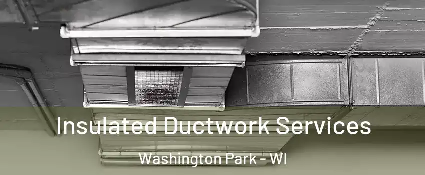 Insulated Ductwork Services Washington Park - WI