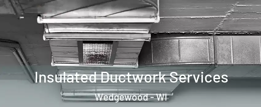 Insulated Ductwork Services Wedgewood - WI