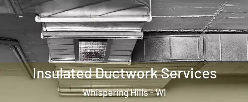 Insulated Ductwork Services Whispering Hills - WI