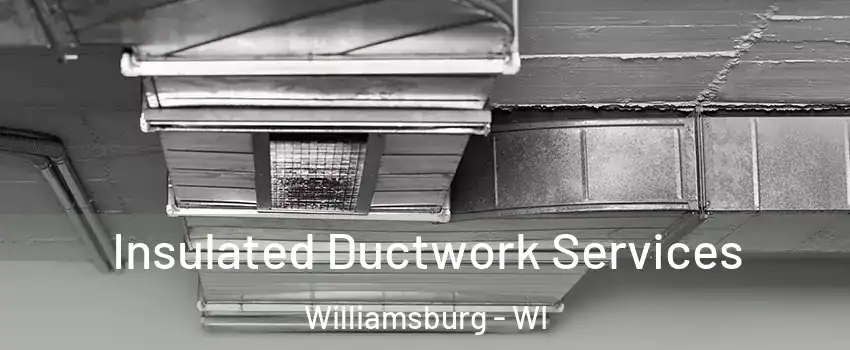 Insulated Ductwork Services Williamsburg - WI