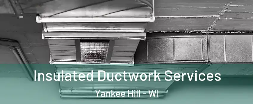 Insulated Ductwork Services Yankee Hill - WI