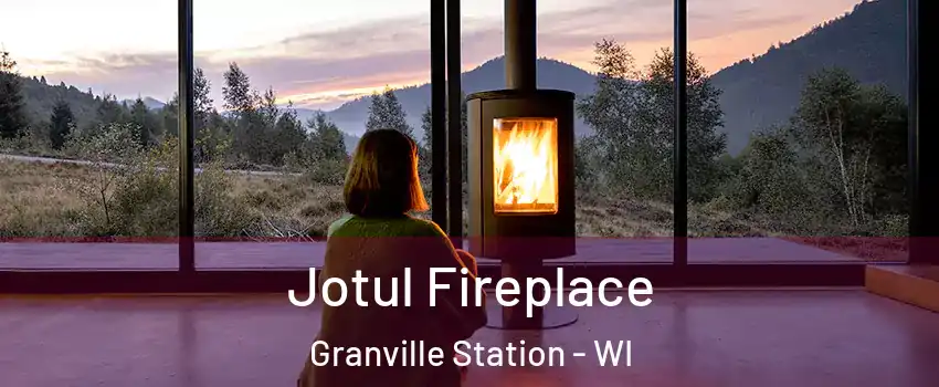 Jotul Fireplace Granville Station - WI