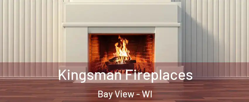 Kingsman Fireplaces Bay View - WI