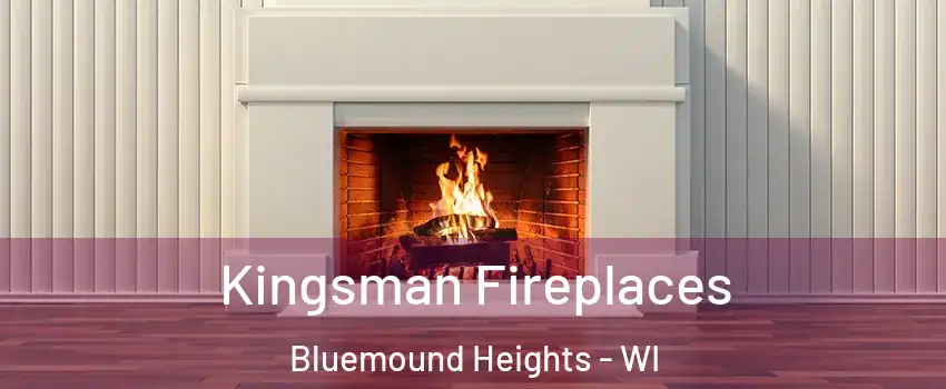 Kingsman Fireplaces Bluemound Heights - WI