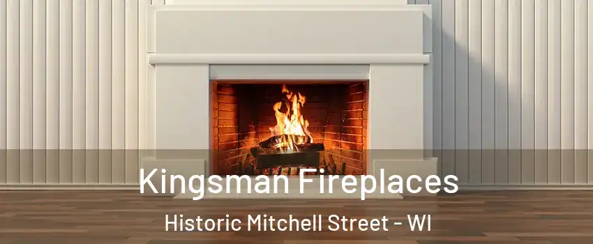 Kingsman Fireplaces Historic Mitchell Street - WI