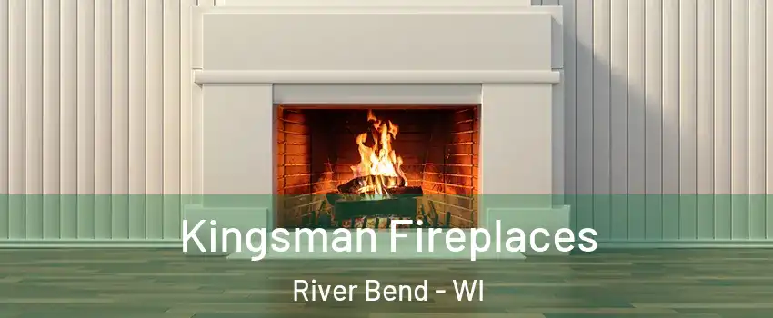 Kingsman Fireplaces River Bend - WI