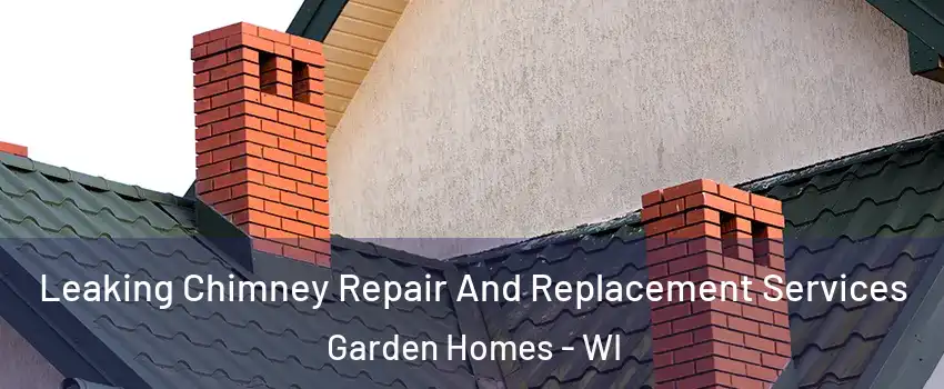 Leaking Chimney Repair And Replacement Services Garden Homes - WI