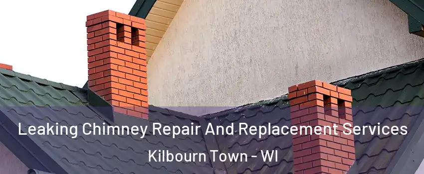 Leaking Chimney Repair And Replacement Services Kilbourn Town - WI