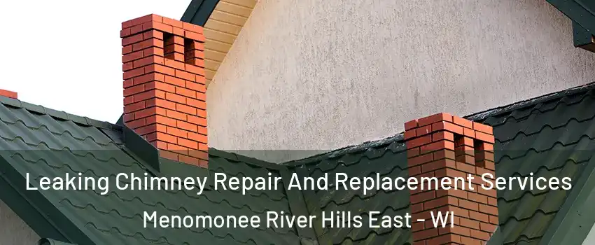 Leaking Chimney Repair And Replacement Services Menomonee River Hills East - WI