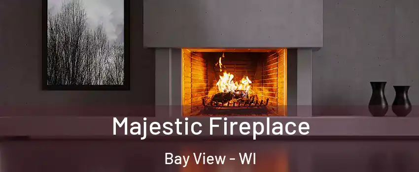 Majestic Fireplace Bay View - WI