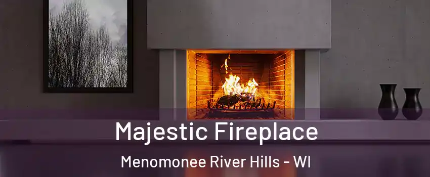 Majestic Fireplace Menomonee River Hills - WI