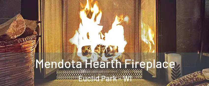 Mendota Hearth Fireplace Euclid Park - WI