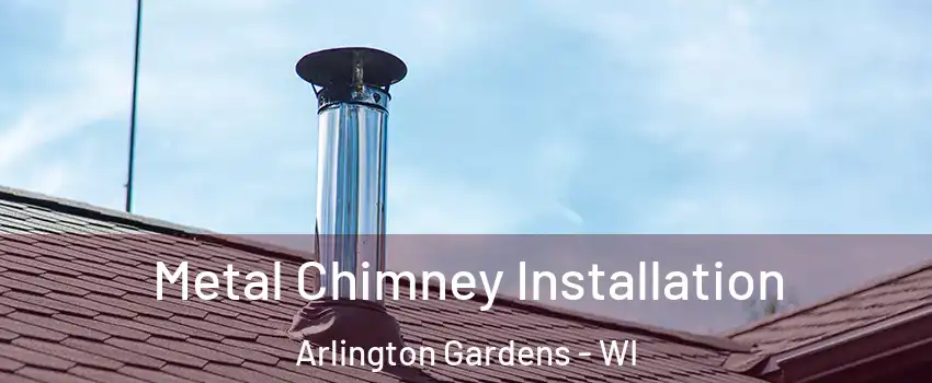 Metal Chimney Installation Arlington Gardens - WI