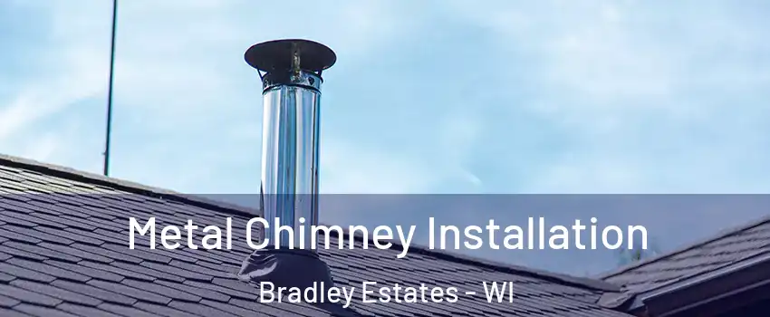 Metal Chimney Installation Bradley Estates - WI