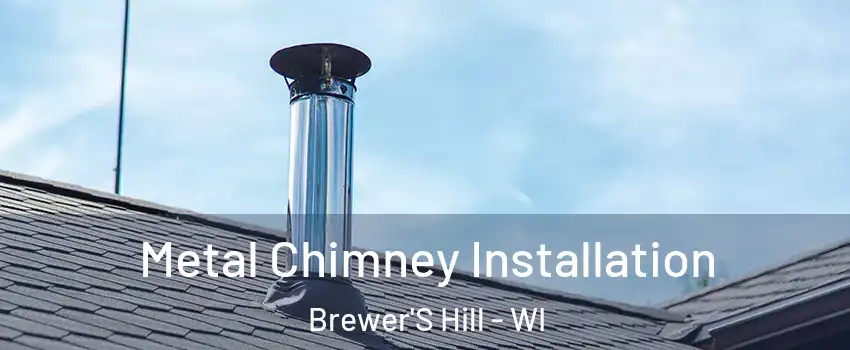 Metal Chimney Installation Brewer'S Hill - WI