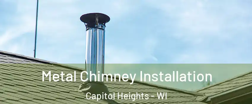 Metal Chimney Installation Capitol Heights - WI