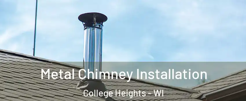 Metal Chimney Installation College Heights - WI