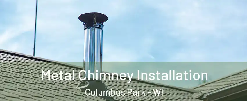 Metal Chimney Installation Columbus Park - WI