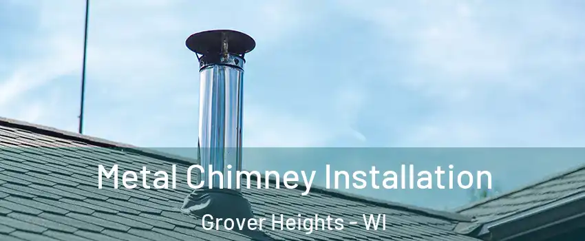 Metal Chimney Installation Grover Heights - WI