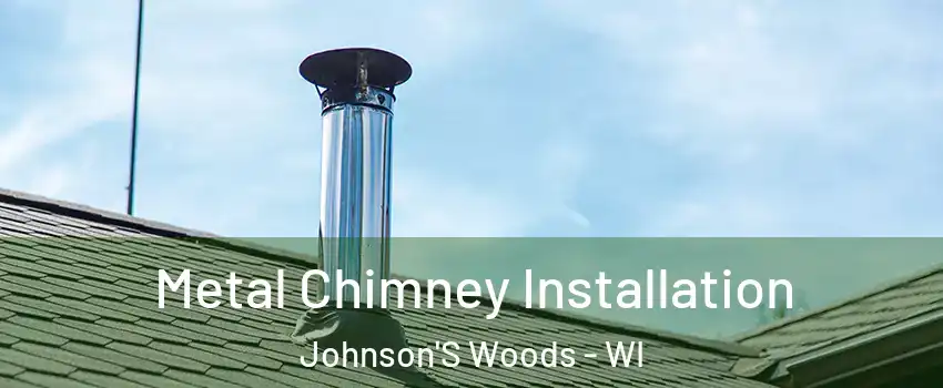 Metal Chimney Installation Johnson'S Woods - WI