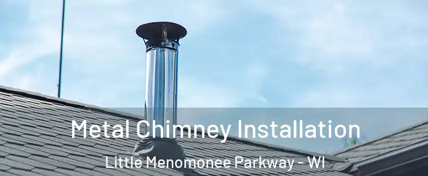 Metal Chimney Installation Little Menomonee Parkway - WI