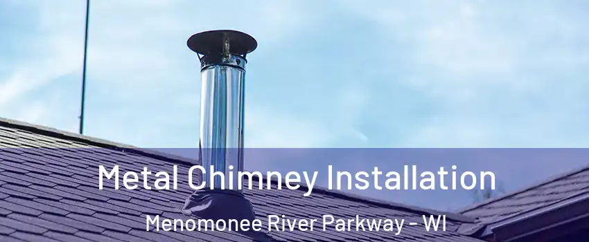 Metal Chimney Installation Menomonee River Parkway - WI