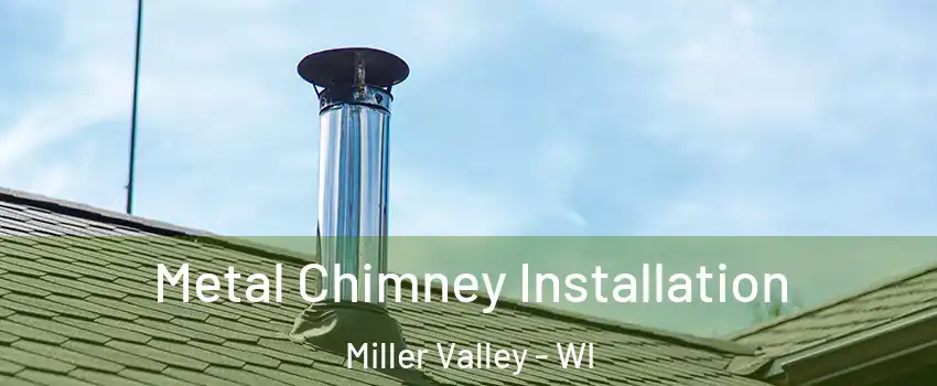 Metal Chimney Installation Miller Valley - WI