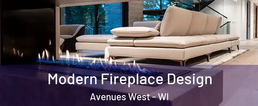 Modern Fireplace Design Avenues West - WI